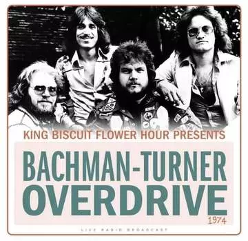 Виниловая пластинка Bachman-Turner Overdrive - King Biscuit Flower Hour 1974 (Live Radio Broadcast)