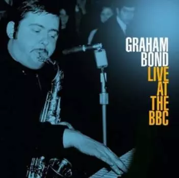 Виниловая пластинка Bond Graham - Live At The BBC: graham Bond