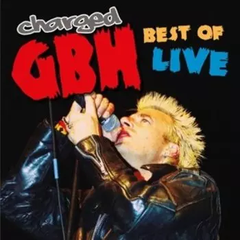 Виниловая пластинка Charged GBH - Best of Live 2004