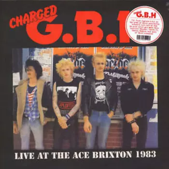Виниловая пластинка Charged GBH - Live At The Ace Brixton 1983