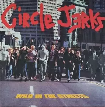 Виниловая пластинка Circle Jerks - Wild In The Streets (40th Anniversary Edition)