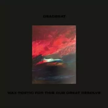Виниловая пластинка Deadbeat - Wax Poetic For This Our Last Resolve