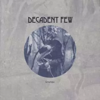 Виниловая пластинка Decadent Few - Lowlife