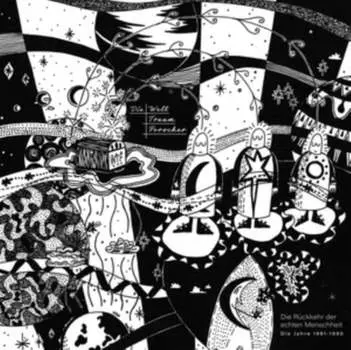 Виниловая пластинка Die Welttraumforscher - Die Rckkehr Der Echten Menschheit (1981-1990)