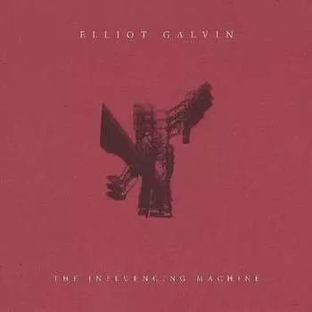 Виниловая пластинка Galvin Elliot - The Influencing Machine