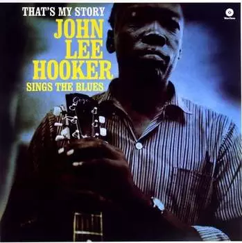 Виниловая пластинка Hooker John Lee - Thats My Story - Sings The Blues