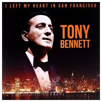 Виниловая пластинка I Left My Heart In San Francisco | Tony Bennett