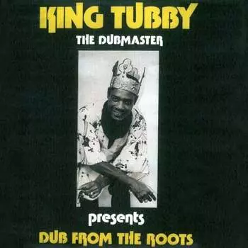 Виниловая пластинка King Tubby - Dub From The Roots