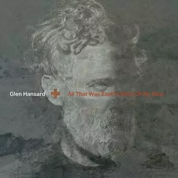 Виниловая пластинка LP All That Was East Is West Of Me Now - Glen Hansard