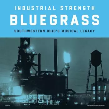 Виниловая пластинка LP Industrial Strength Bluegrass: Southwestern Ohio's Musical Legacy - Various Artists