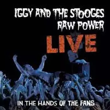 Виниловая пластинка LP Raw Power Live: In The Hands Of The Fans - Iggy & The Stooges