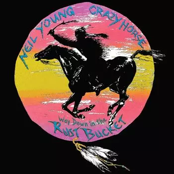 Виниловая пластинка LP Way Down In The Rust Bucket [Deluxe Edition] - Neil Young, Crazy Horse