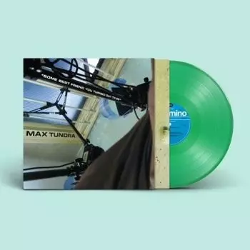 Виниловая пластинка Max Tundra - Some Best Friend You Turned Out To Be (прозрачный зеленый винил)