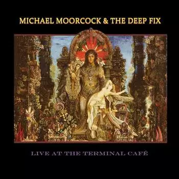 Виниловая пластинка Michael Moorcock & The Deep Fix - Live At The Terminal Cafe