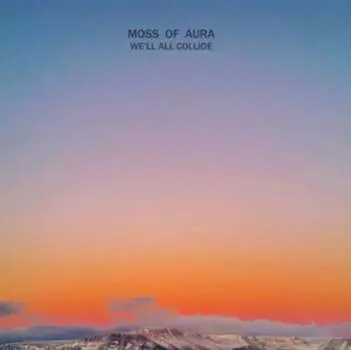 Виниловая пластинка Moss of Aura - We'll All Collide