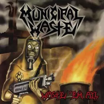 Виниловая пластинка Municipal Waste - Waste 'Em All