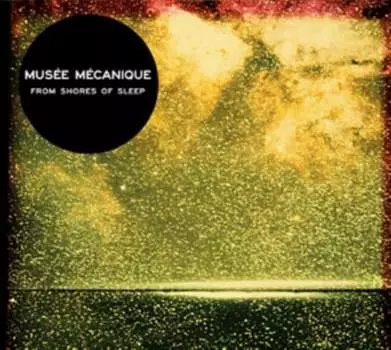 Виниловая пластинка Musee Mecanique - From Shores Of Sleep
