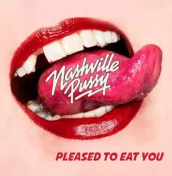 Виниловая пластинка Nashville Pussy - Pleased To Eat You