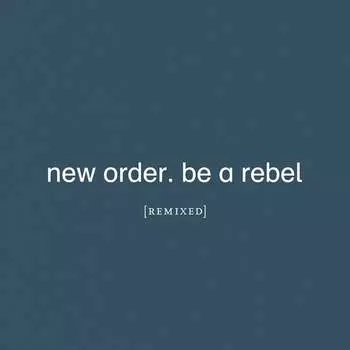 Виниловая пластинка New Order - Be A Rebel Remixed