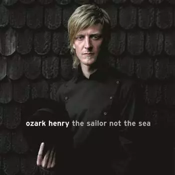 Виниловая пластинка Ozark Henry - The Sailor Not The Sea