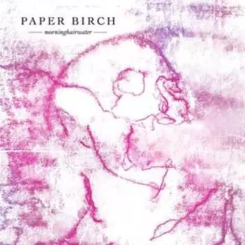 Виниловая пластинка Paper Birch - Morninghairwater