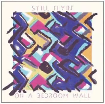 Виниловая пластинка Still Flyin' - On A Bedroom Wall