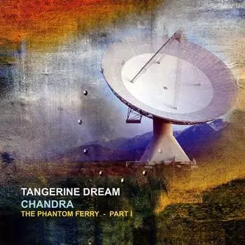 Виниловая пластинка Tangerine Dream - Chandra The Phantom Ferry Part 1