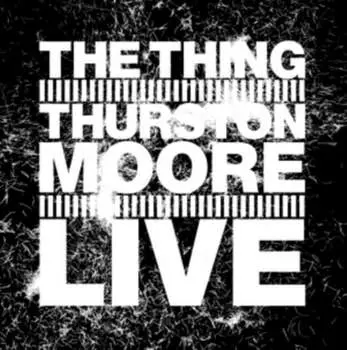 Виниловая пластинка The Thing with Thurston Moore - Live