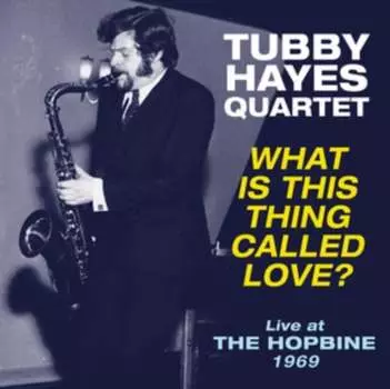 Виниловая пластинка The Tubby Hayes Quartet - What Is This Thing Called Love?