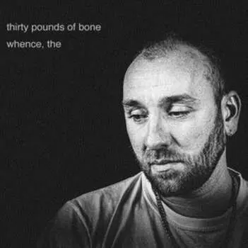 Виниловая пластинка Thirty Pounds of Bone - The Whence