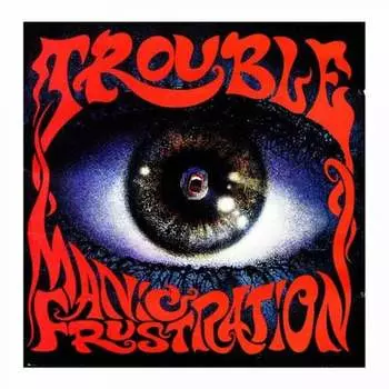 Виниловая пластинка Trouble - Manic Frustration