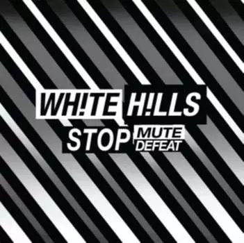 Виниловая пластинка White Hills - Stop Mute Defeat