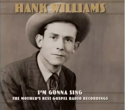 Виниловая пластинка Williams Hank - I’m Gonna Sing: The Mother’s Best Gospel Radio Recordings