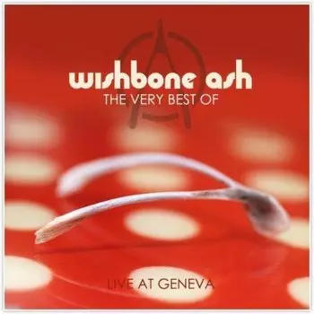 Виниловая пластинка Wishbone Ash - Live At Geneva: Wishbone Ash The Very Best Of