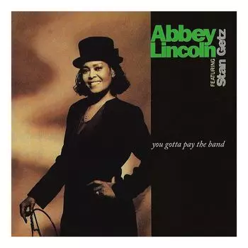 Виниловая пластинка You Gotta Pay The Band (2 Discs) | Abbey Lincoln Featuring Stan Getz
