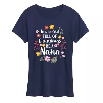 Женская футболка In A World Of Grandmas Be A Nana с рисунком Licensed Character, темно-синий