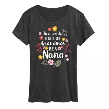 Женская футболка In A World Of Grandmas Be A Nana с рисунком Licensed Character, цвет Heather Charcoal