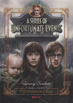 A Series of Unfortunate Events 4 The Miserable Mill