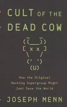 Cult of the Dead Cow: How the Original Hacking Supergroup Might Just Save the World