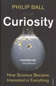 Curiosity. How Science Became Interested in Everything