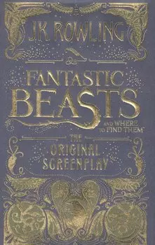 Fantastic Beasts and Where to Find Them. The Original Screenplay (HB)