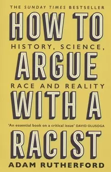 How to Argue With a Racist History Science Race and Reality
