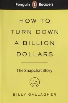 How to turn down a billion dollars. The Snapchat Story. Level 2