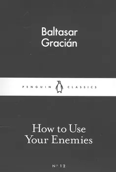 How to Use Your Enemies