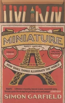 In Miniature. How Small Things Illuminate the World