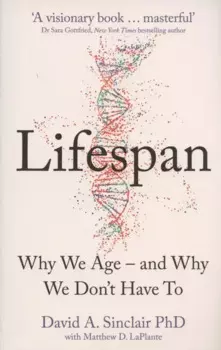 Lifespan: The Revolutionary Science of Why We Age - and Why We Don't Have to