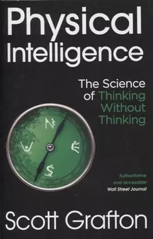 Physical Intelligence: The Science of Thinking Without Thinking
