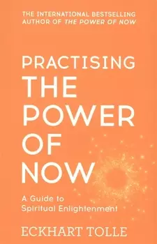 Practising The Power of Now A Guide to Spiritual Enlightenment