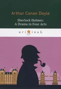 Sherlock Holmes A Drama in Four Acts