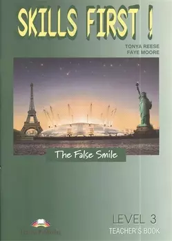 Skills First! The False Smile. Level 3. Teacher s Book. Книга для учителя